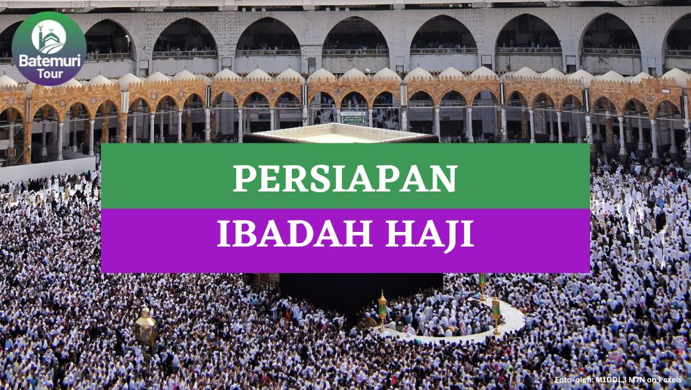 Siapkan 5 Hal Ini Sebelum Kamu Melaksanakan Ibadah Haji